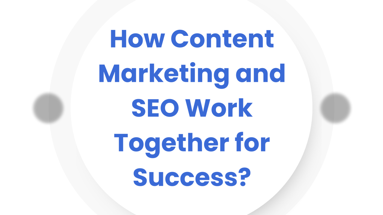 How Does SEO and Content Marketing Work Together?